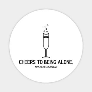 Cheers to being alone Magnet